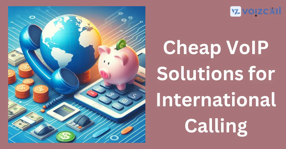 Low-Cost VoIP Solutions for International Calls