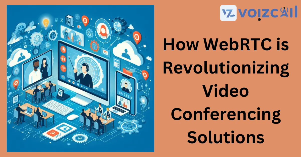 WebRTC Revolutionizing Video Conferencing