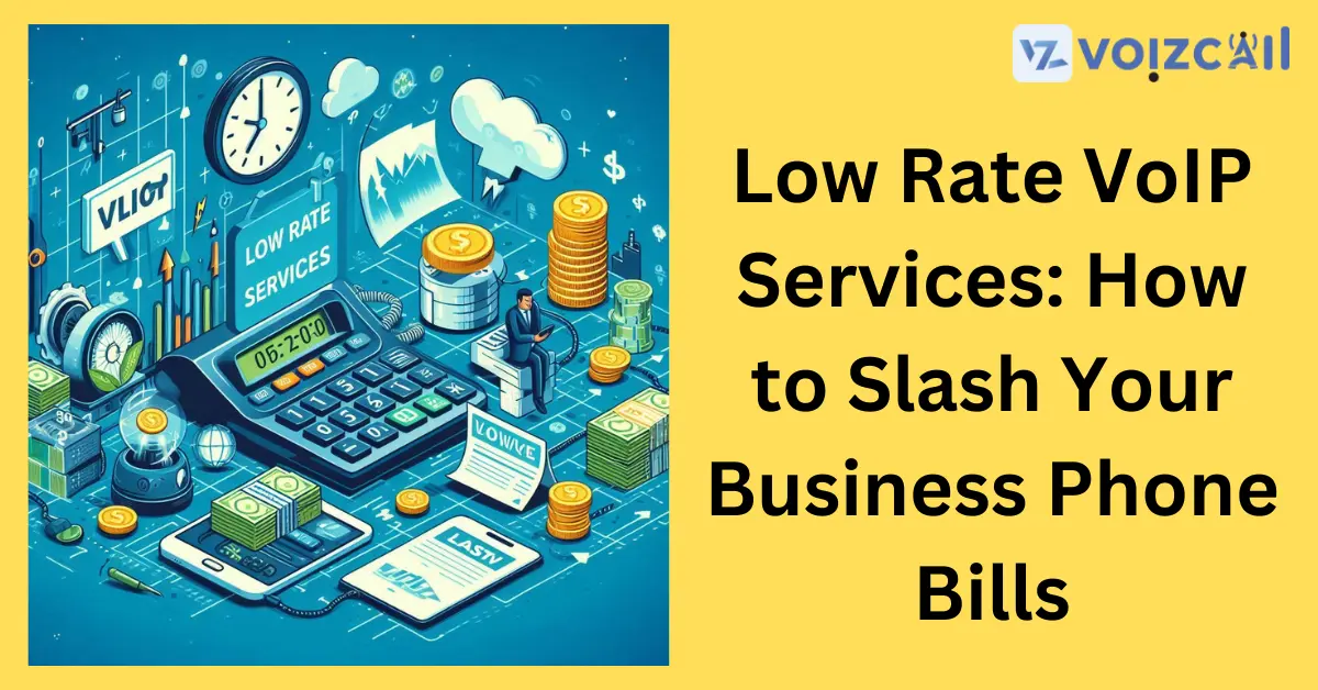 Slash Business Phone Bills with Low Rate VoIP