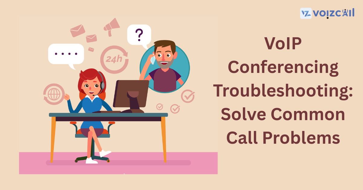 VoIP Conferencing Troubleshooting: Simple Solutions to Common Call Problems