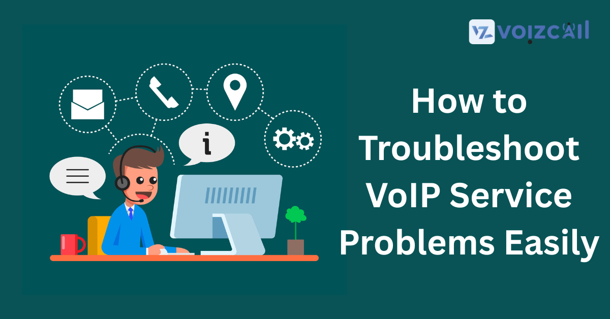 VoIP Service Troubleshooting Made Easy: A Quick and Effective Guide