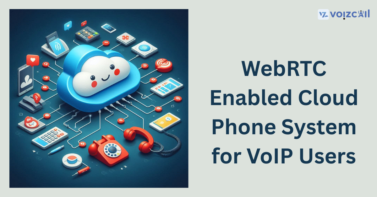 WebRTC enabled cloud phone system for VoIP calls